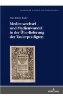 Medienwechsel Und Medienwandel in Der Ueberlieferung Der Taulerpredigten