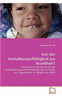 Von der Verhaltensauffälligkeit zur Krankheit?
