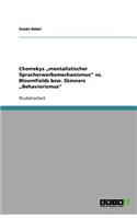 Chomskys "mentalistischer Spracherwerbsmechanismus" vs. Bloomfields bzw. Skinners "Behaviorismus": (German)