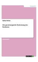 geostrategische Bedeutung des Kaukasus