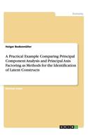 Practical Example Comparing Principal Component Analysis and Principal Axis Factoring as Methods for the Identification of Latent Constructs