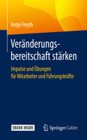 Veränderungsbereitschaft Stärken: Impulse Und Übungen Für Mitarbeiter Und Führungskräfte