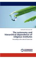 The Autonomy and Hierarchical Dependence of Religious Institutes