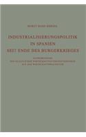 Industrialisierungspolitik in Spanien Seit Ende des Bürgerkrieges: Auswirkungen des staatlichen Wirtschaftsinterventionismus auf des Wirtschaftswachstum(Untersuchungen zur Volkswirtschaftspolitik)