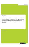 elegische Distichon. Die sprachliche und metrische Ausgestaltung Martials 8. Buches