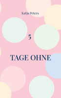 5 Tage ohne