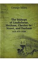 The Bishops of Lindisfarne, Hexham, Chester-Le-Street, and Durham A.D. 635-1020