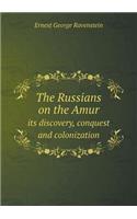 The Russians on the Amur its discovery, conquest and colonization