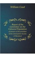 Report of the Committee on the Coloured Population of answers of the president of the Colonization Society of Maryland: (English)