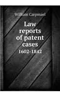 Law reports of patent cases 1602-1842