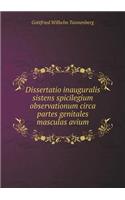 Dissertatio inauguralis sistens spicilegium observationum circa partes genitales masculas avium: (Latin)