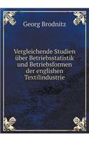 Vergleichende Studien Über Betriebsstatistik Und Betriebsformen Der Englishen Textilindustrie