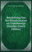 Beschrijving Van Het Eiland Curacao en Underhoorige Eilanden (Dutch Edition)