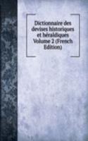 Dictionnaire des devises historiques et heraldiques Volume 2 (French Edition)