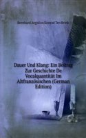 Dauer Und Klang: Ein Beitrag Zur Geschichte De Vocalquantitat Im Altfranzosischen (German Edition)