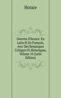 Oeuvres D'horace: En Latin Et En Francois, Avec Des Remarques Critiques Et Historiques, Volume 10 (Latin Edition)