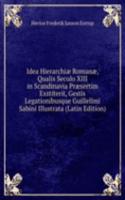 Idea Hierarchiae Romanae, Qualis Seculo XIII in Scandinavia Praesertim Exstiterit, Gestis Legationibusque Guillellmi Sabini Illustrata (Latin Edition)