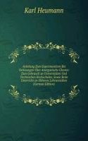 Anleitung Zum Experimentiren Bei Vorlesungen Uber Anorganische Chemie: Zum Gebrauch an Universitaten Und Technischen Hochschulen, Sowie Beim Unterricht an Hoheren Lehranstalten (German Edition)