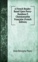 French Reader: Based Upon Passy-Rambeau'S Chrestomathie Francaise (French Edition)