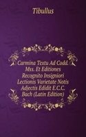 Carmina Textu Ad Codd. Mss. Et Editiones Recognito Insigniori Lectionis Varietate Notis Adjectis Edidit E.C.C. Bach (Latin Edition)