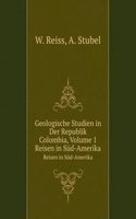 Geologische Studien in Der Republik Colombia, Volume 1
