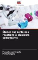 Études sur certaines réactions à plusieurs composants