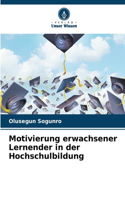 Motivierung erwachsener Lernender in der Hochschulbildung