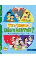 Why Should I Save Water?: A Smart Kid's Guide to a Green World(Why Should I?)