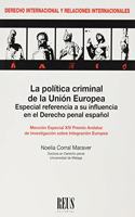 La politica criminal de la Union Europea: Especial referencia a su influencia en el Derecho penal espanol