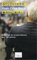 Especies en extincion: Memorias de un periodista que fue editor