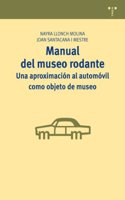 Manual del museo rodante: una aproximacion al automovil como objeto de museo (Manuales de Museistica, Patrimonio y Turismo Cultural) (Spanish Edition)
