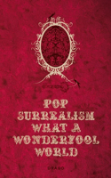 Pop Surrealism What a Wonderfool World