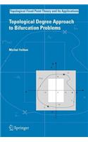 Topological Degree Approach to Bifurcation Problems: (5 Topological Fixed Point Theory and Its Applications)