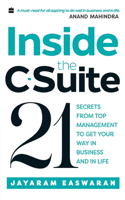 Inside the C-Suite: 21 Lessons from Top Management to Get Your Way in Business and in Life