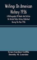 Writings On American History 1936; A Bibliography Of Books And Articles On United States History Published During The Year 1936
