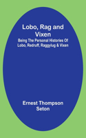 Lobo, Rag and Vixen;Being The Personal Histories Of Lobo, Redruff, Raggylug & Vixen