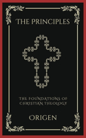 The Principles: The Foundations of Christian Theology