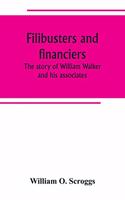 Filibusters and financiers; the story of William Walker and his associates