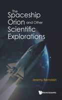 Spaceship Orion and Other Scientific Explorations