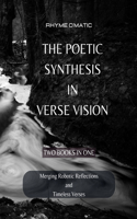 The Poetic Synthesis in Verse Vision: Merging Robotic Reflections and Timeless Verses - 2 Books in 1
