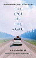 End of the Road: One Man's Journey Into and Outside of Himself