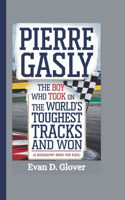Pierre Gasly: The Boy Who Took on the World's Toughest Tracks and Won (A Biography Book For Kids)