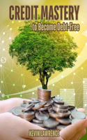 Credit Mastery to Become Debt-Free