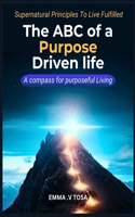 ABC of a Purpose Driven life: A compass for purposeful fulfilled.