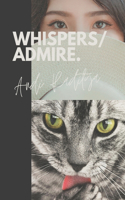 Whispers and Admire