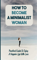 How To Become A Minimalist Woman: Practical Guide To Enjoy A Happier Life With Less: Donate