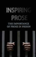 Inspiring Prose: The Importance Of Prose In Prison: How To Write Soulful Prose