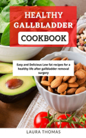 Healthy Gallbladder Cookbook: Easy and delicious low fat recipes for a healthy life after gallbladder removal surgery