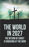 World In 2027: The Return Of Christ Is Knocking At The Door: Religious Philosophy