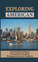 Exploring American: Home To Diverse People From All Over The World Bringing Cultures And Traditions: Cultural Traditions In The United States